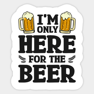 I'm only here for the beer - Funny Hilarious Meme Satire Simple Black and White Beer Lover Gifts Presents Quotes Sayings Sticker